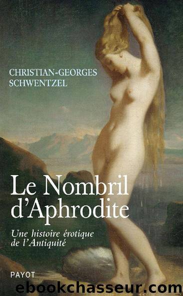 Le nombril d'aphrodite - Une histoire érotique de l'antiquité by Schwentzel Christian-Georges