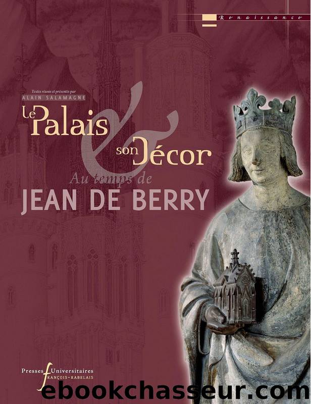 Le palais et son dÃ©cor au temps de JeanÂ deÂ Berry by Alain Salamagne