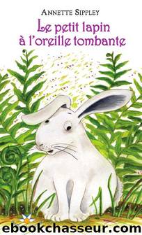 Le petit lapin Ã  l'oreille tombante by Annette Sippley