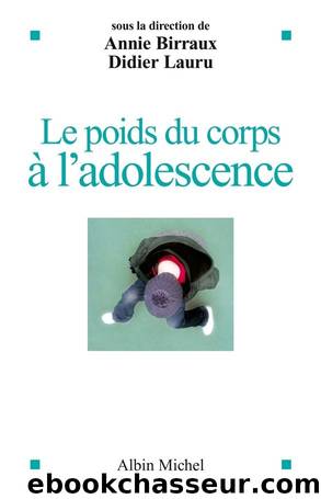 Le poids du corps Ã  l'adolescence by Didier Lauru & Annie Birraux