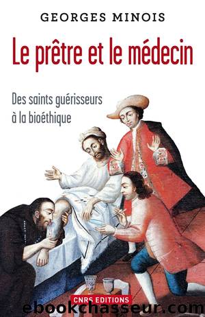 Le prêtre et le médecin. Des saints guérisseurs à la bioéthique by Minois Georges