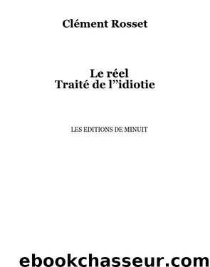 Le réel - Traite de l'idiotie by Clément Rosset