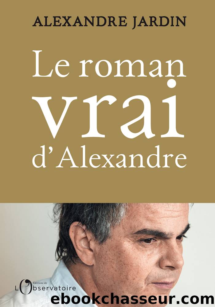 Le roman vrai d'Alexandre by Alexandre Jardin