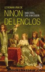 Le roman vrai de Ninon de Lenclos by Michel de Decker