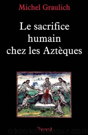 Le sacrifice humain chez les AztÃ¨ques by Michel Graulich