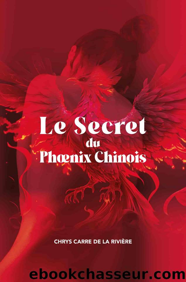 Le secret du Phoenix chinois by Chrys Carré de la Rivière