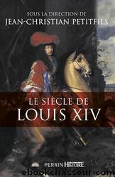 Le siÃ¨cle de Louis XIV by Jean-Christian Petitfils