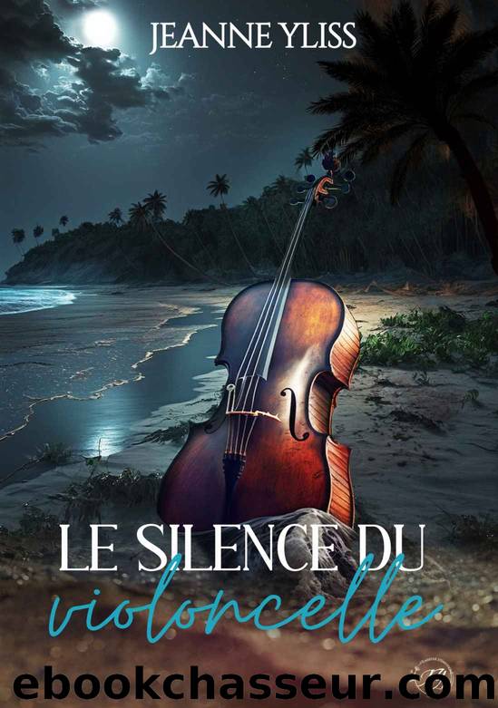 Le silence du violoncelle (French Edition) by Jeanne Yliss