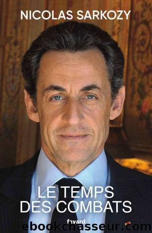 Le temps des combats by Nicolas Sarkozy