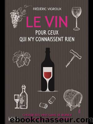Le vin pour ceux qui n'y connaissent rien by Vigroux Frédéric