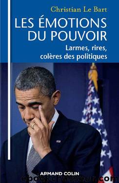 Les Ã©motions du pouvoir : Larmes, rires, colÃ¨res des politiques (French Edition) by Christian Le Bart