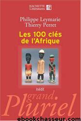 Les 100 clés de l'Afrique by Leymarie Philippe & Perret Thierry
