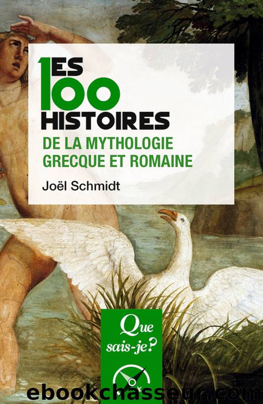 Les 100 histoires de la mythologie grecque et romaine by Joël Schmidt