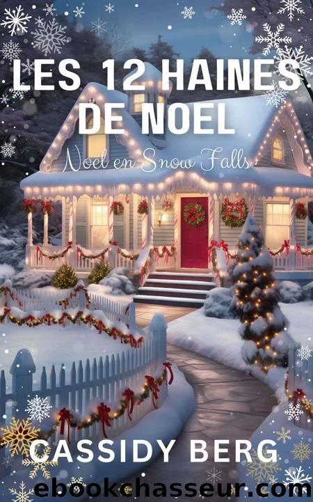 Les 12 haines de NoÃ«l - NoÃ«l en Snow Falls: Une romance de NoÃ«l (French Edition) by Cassidy Berg