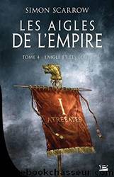 Les Aigles de l'Empire, Tome 4 : L'Aigle et les loups by Simon Scarrow