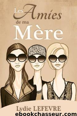 Les Amies de ma Mère (French Edition) by lydie Lefèvre