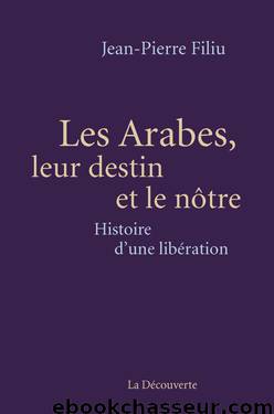 Les Arabes, leur destin et le nôtre by Jean-Pierre Filiu