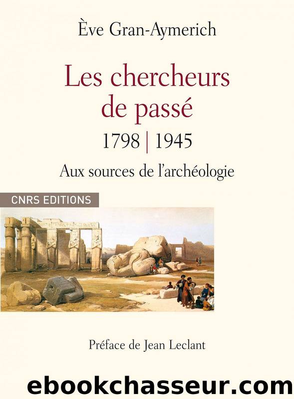 Les Chercheurs du Passé 1798-1945 by Ève Gran-Aymerich