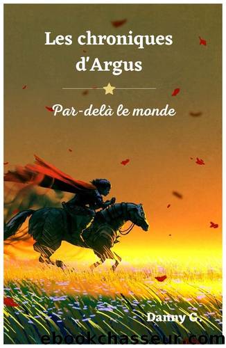 Les Chroniques d'Argus : Par-delÃ  le monde (Gardiens des Mondes) (French Edition) by Danny Gosse