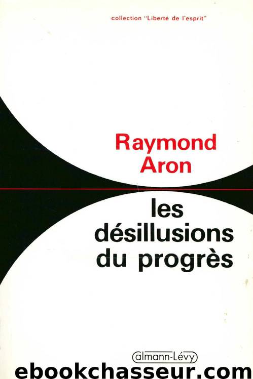 Les Désillusions du progrès : Essai sur la dialectique de la modernité by Raymond Aron