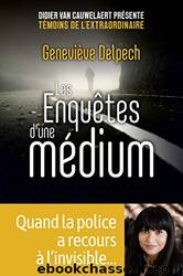 Les Enquêtes d'une médium - quand la police a recours à l'invisible by Geneviéve DELPECH