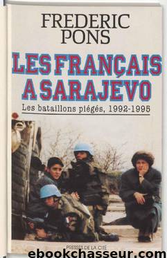 Les Français à Sarajevo: les bataillons piégés, 1992-1995 by Frédéric Pons
