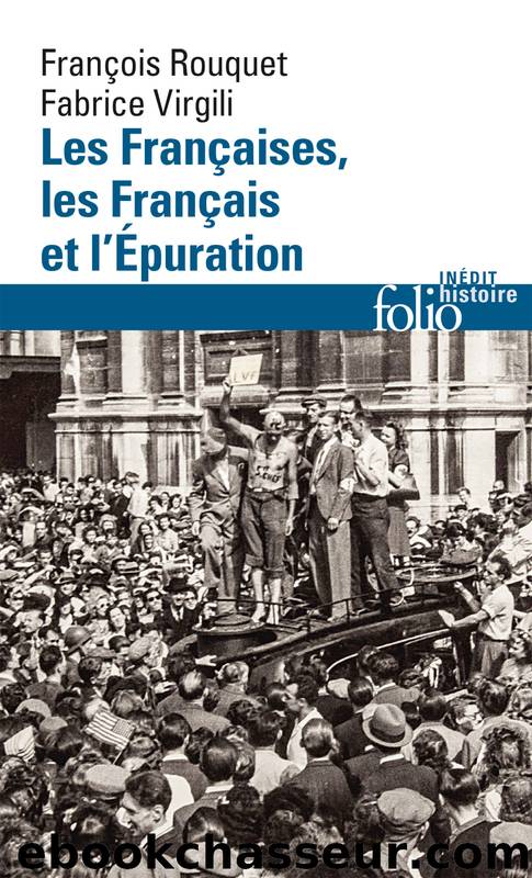 Les Françaises, les Français et l'Épuration by Fabrice Virgili François Rouquet & Fabrice Virgili