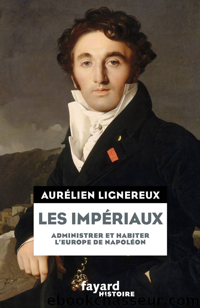 Les Impériaux, de l'Europe napoléonienne à la France post-impériale by Lignereux Aurélien