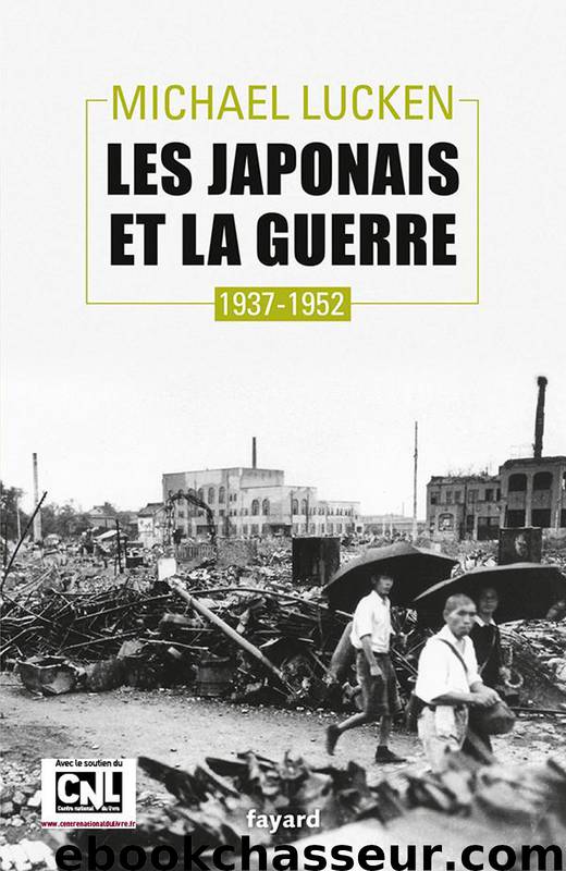 Les Japonais et la guerre 1937-1952 by Lucken Michael