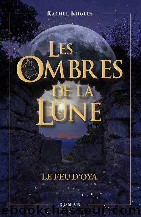 Les Ombres de la lune: Le Feu d'Oya (French Edition) by Rachel Kholes