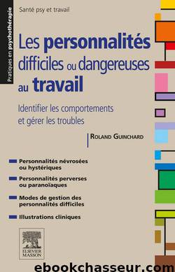 Les Personnalités difficiles ou dangereuses au travail: Identifier les comportements et gérer les troubles by Roland Guinchard