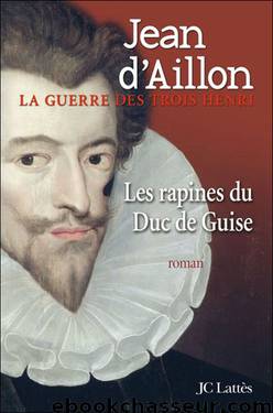 Les Rapines Du Duc De Guise by Jean (d) Aillon