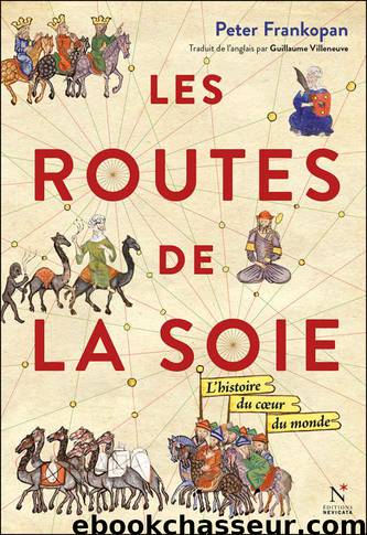 Les Routes de la Soie - L'histoire du cœur du monde by Frankopan Peter