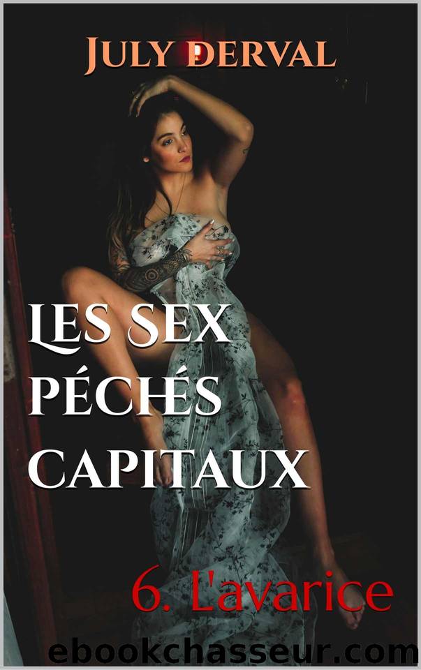 Les Sex pÃ©chÃ©s capitaux - T6 - L'Avarice by July Derval