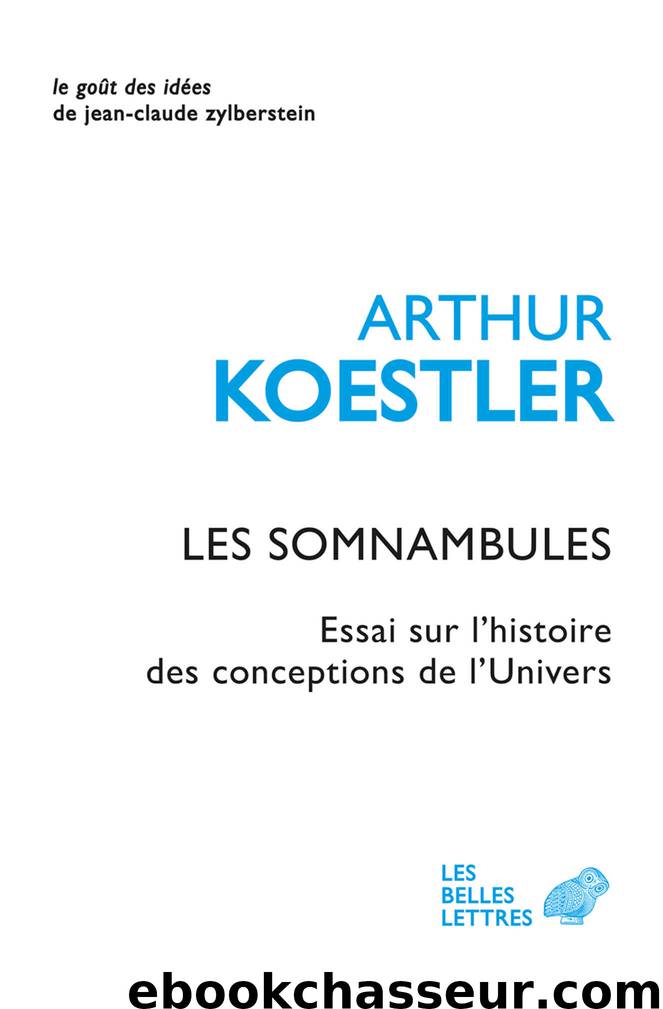 Les Somnambules: Essai Sur l'Histoire des Conceptions de l'Univers by Arthur Koestler
