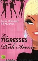 Les Tigresses De Park Avenue by Carrie Karasyov Jill Kargman