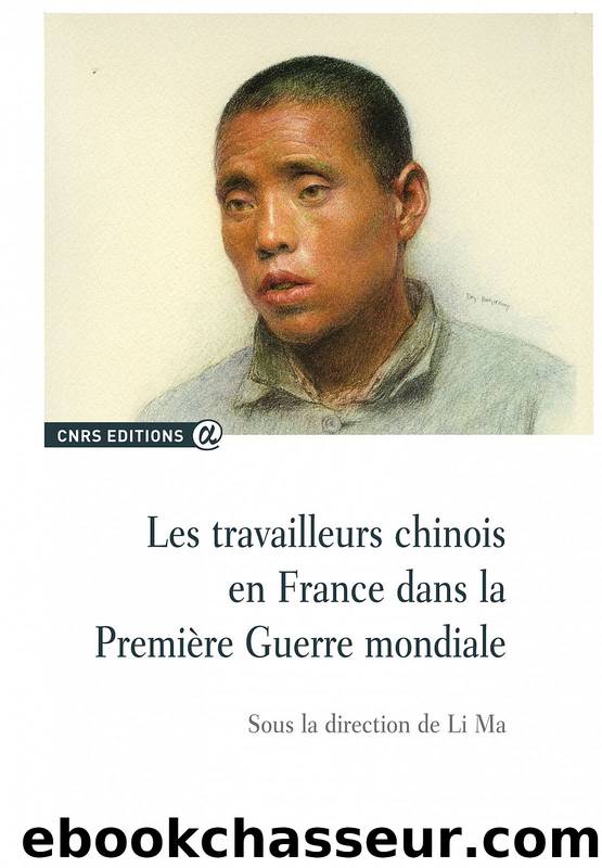 Les Travailleurs Chinois en France Dans la Première Guerre Mondiale by Li Ma