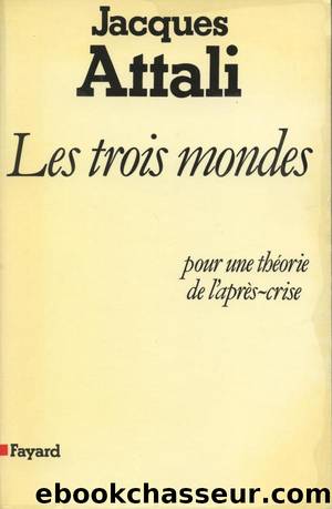 Les Trois Mondes : pour une thÃ©orie de l'aprÃ¨s-crise (Essais) (French Edition) by Jacques Attali
