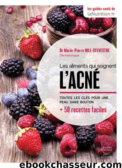 Les aliments qui soignent l'acné by Marie-Pierre Hill-Sylvestre