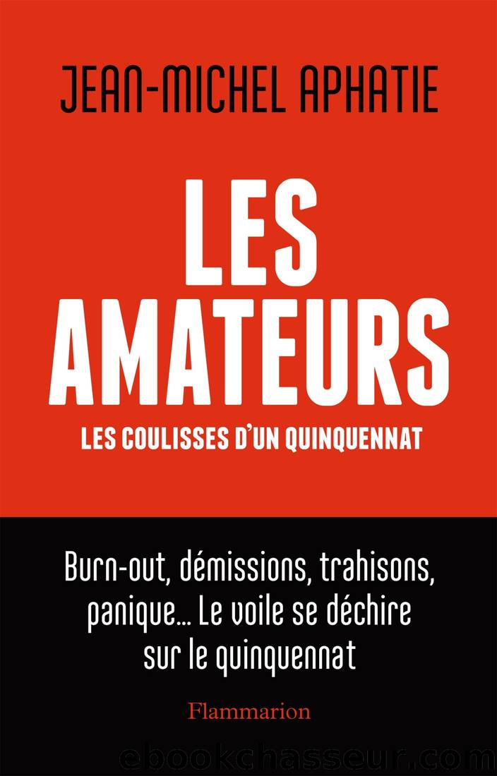 Les amateurs. Les coulisses d'un quinquennat by Jean-Michel Aphatie