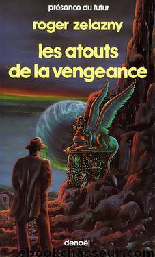 Les atouts de la vengeance by Zelazny Roger