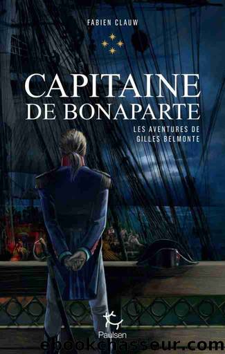 Les aventures de Gilles Belmonte, tome 4 : Capitaine de Bonaparte by Fabien Clauw