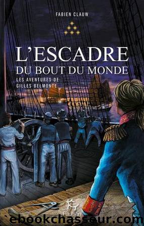 Les aventures de Gilles Belmonte, tome 6 : L'Escadre du bout du monde by Fabien Clauw