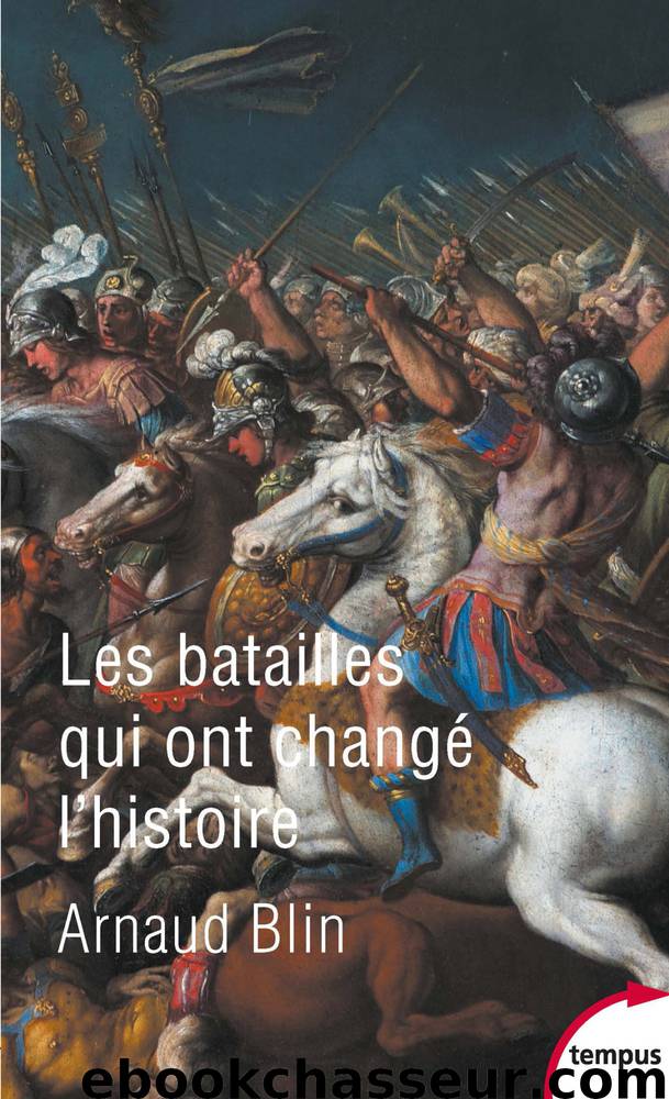 Les batailles qui ont changé l'histoire by Arnaud Blin
