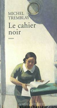 Les cahiers de céline – 01 – Le Cahier Noir by Michel Tremblay