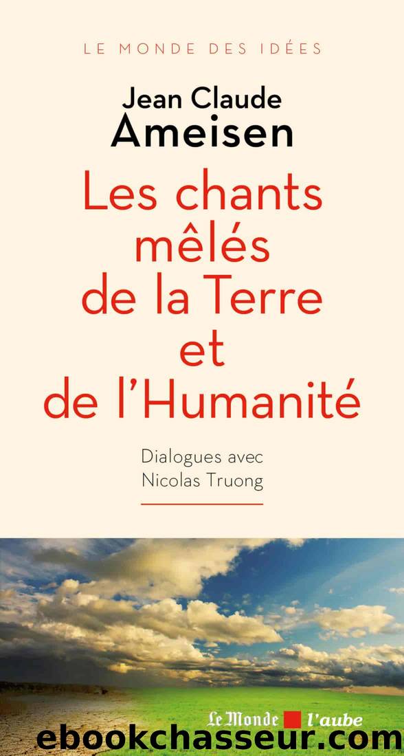 Les chants mêlés de la Terre et de l’Humanité by Ameisen Jean Claude & Truong Nicolas