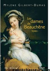 Les dames de Beauchêne - T1 by Mylène Gilbert-Dumas