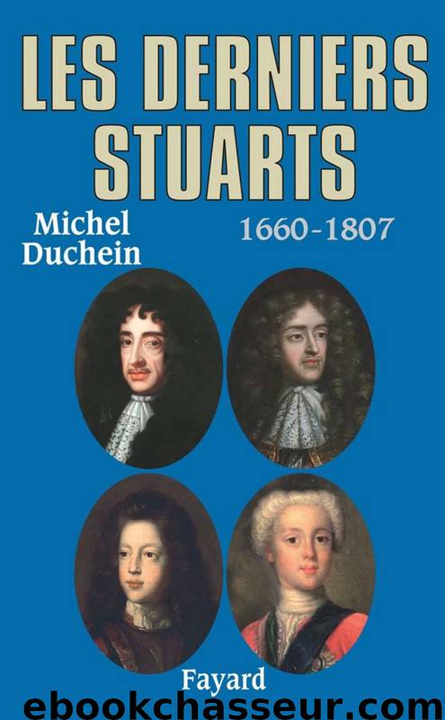 Les derniers Stuarts: 1660 - 1807 by Duchein Michel