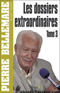 Les dossiers extraordinaires T3 by Pierre Bellemare