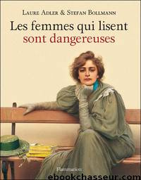Les femmes qui lisent sont dangereuses by Laure Adler & Stefan Bollmann